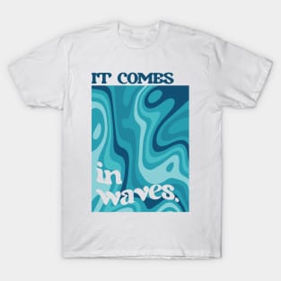 It comes in waves T-Shirt